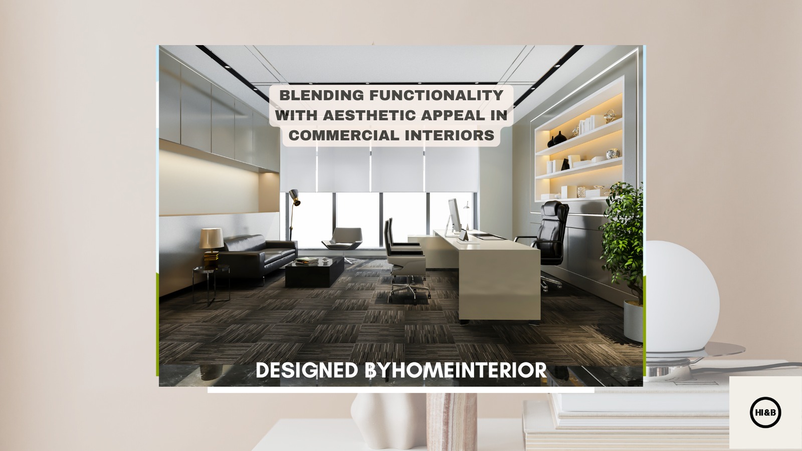 You are currently viewing Blending Functionality with Aesthetic Appeal in Commercial Interiors