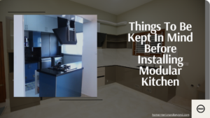 Read more about the article Things To Be Kept In Mind Before Installing Modular Kitchen